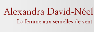 Alexandra David-Néel, la femme aux semelles de vent
