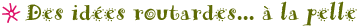 Des id�es routardes... � la pelle