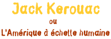 Jack Kerouac ou l'Amérique à échelle humaine