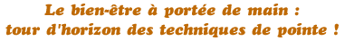 Le bien-�tre � port�e de main : tour d'horizon des techniques de pointe !