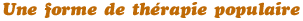 Une forme de th�rapie populaire