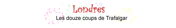 Londres. Les douzes coups de Trafalgar.