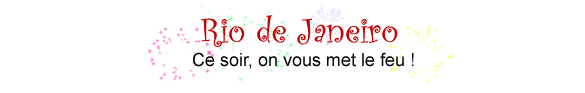Rio. Ce soir on vous met le feu !