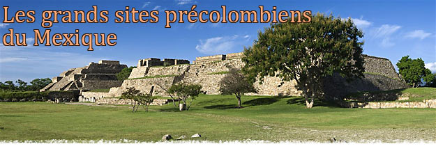 Les grands sites précolombiens du Mexique