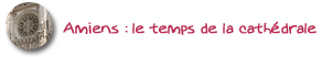 Amiens : le temps de la cath�drale