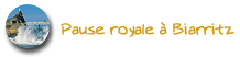 Pause royale � Biarritz