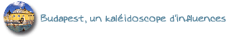 Budapest, un kal�idoscope d'influences