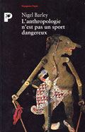 L'anthropologie n'est pas un sport dangereux - Nigel Barley 