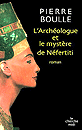 L�Arch�ologue et le myst�re de N�fertiti - Pierre Boulle