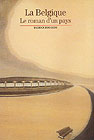 La Belgique. Le roman d�un pays  - Patrick Roegiers