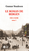 Le Roman de Bergen (1900 L�Aube � Tome 1) - Gunnar Staalesen