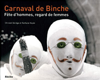 Carnaval de Binche, f�te d�hommes, regard de femmes - Christel Deli�ge et Nathalie Hupin