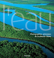 L�eau � Photographies a�riennes de la plan�te bleue - Guido Alberto Rossi et Gabriele Zanetto