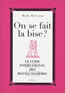 On se fait la bise ? Le guide international des bonnes mani�res - Mark McCrum