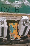 Over - Visions a�riennes de l�American Way of Life : une absurdit� �cologique  - Alex MacLean