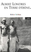Albert Londres en Terre d'�b�ne  - Didier Foll�as