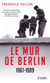 Le Mur de Berlin 1961-1989  - Frederick Taylor
