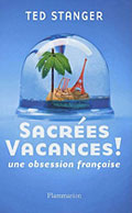 Sacr�es vacances ! Une obsession fran�aise - Ted Stanger