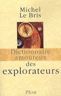 Dictionnaire amoureux des explorateurs - Michel Le Bris Dictionnaire amoureux des explorateurs - Michel Le Bris