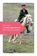 La Vertu des steppes, Petite r�v�rence � la vie nomade - Marc Alaux