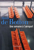 Une semaine à l’aéroport - Alain de Botton Une semaine à l’aéroport - Alain de Botton