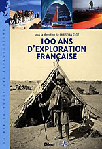 100 ans d'exploration fran�aise  - Sous la direction de Christian Clot