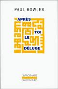 Apr�s toi le d�luge  - Paul Bowles 
