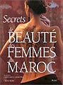 Secrets de beaut� des femmes du Maroc - Catherine Deydier, Jacques Bravo, Chantal Casanova
