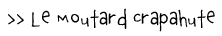Le moutard crapahute