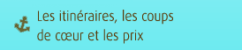 Les itin�raires, les coups de coeur et les prix