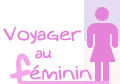 Voyager au f&eacute;minin