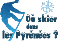 O&ugrave; skier dans les Pyr&eacute;n&eacute;es ?