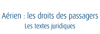 Aérien : Les droits des passagers - les textes juridiques