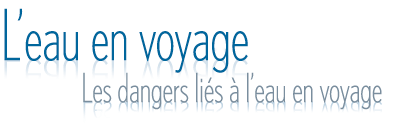 L'Eau en voyage - Les dangers li�s � l'eau en voyage