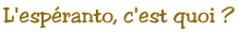 L'esp�ranto, c'est quoi ?