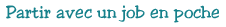 Partir avec un job en poche