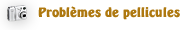 Probl�mes de pellicules
