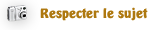 Respecter le sujet