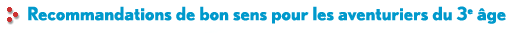 Recommandations de bon sens pour les aventuriers du 3e �ge
