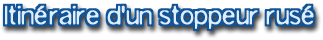 Itin�raire d'un stoppeur rus�