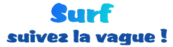 Surf. Suivez la vague !