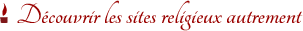 Découvrir les sites religieux autrement