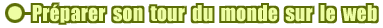 Pr�parer son tour du monde sur le web