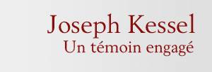 Joseph Kessel Un témoin engagé